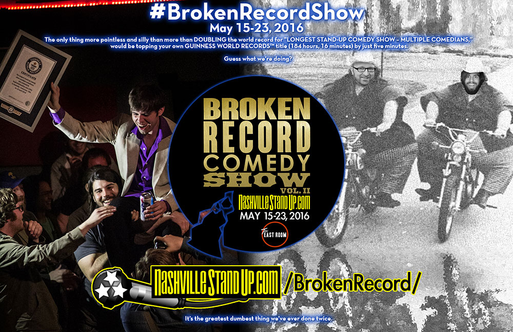 NashvilleStandUp.com's #BrokenRecordShow vol. 2 - May 15-23, 2016 at The East Room in Nashville, Tennessee. 8+ days of 24-hours-a-day non-stop stand-up comedy. 