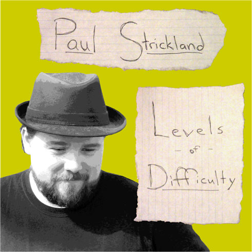 Paul Strickland: Levels of Difficulty Paul Strickland: Levels of Difficulty