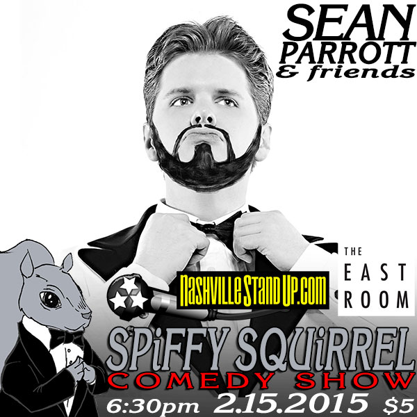 2/15/2015 6:30pm: Sean Parrott & Friends at Spiffy Squirrel Comedy Show at The East Room