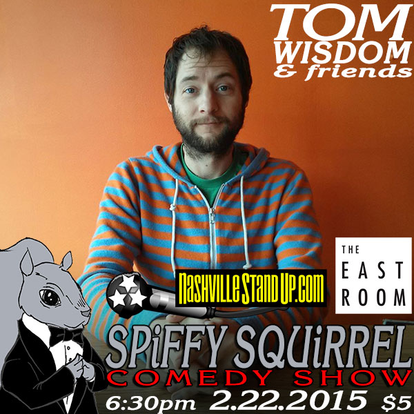 2/22/2015 6:30pm: Tom Wisdom & more at Spiffy Squirrel Comedy Show at The East Room